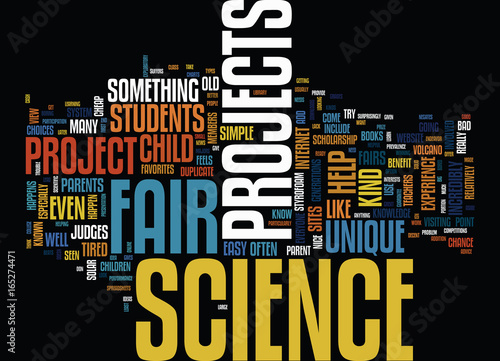 THE BENEFITS OF UNIQUE SCIENCE FAIR PROJECTS Text Background Word Cloud Concept