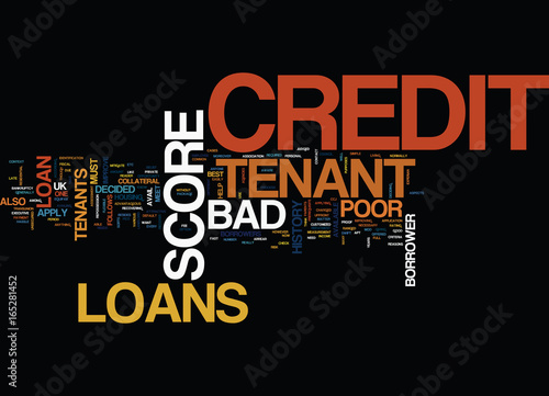 TENANT WITH BAD CREDIT HISTORY YOU CAN ALSO AVAIL LOANS Text Background Word Cloud Concept