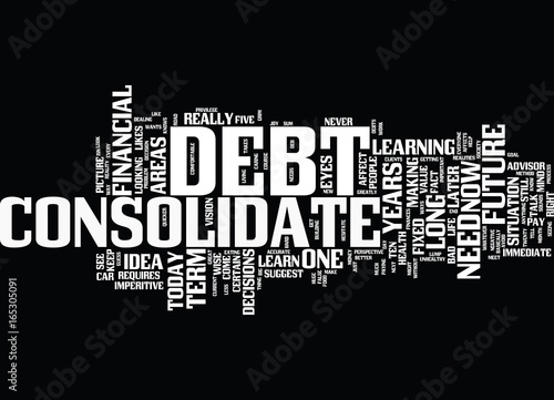 LEARN TO CONSOLIDATE DEBT FOR YOUR FUTURE Text Background Word Cloud Concept
