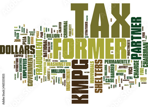 FRAUDULENT TAX SHELTERS KMPG GOES DOWN HARD Text Background Word Cloud Concept