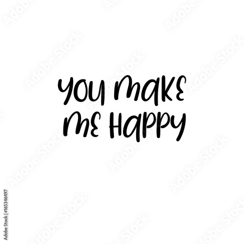 You make me happy handwritten text. Calligraphy inscription for greeting cards, wedding invitations. Vector brush calligraphy. Wedding phrase. Hand lettering. Isolated on white background.