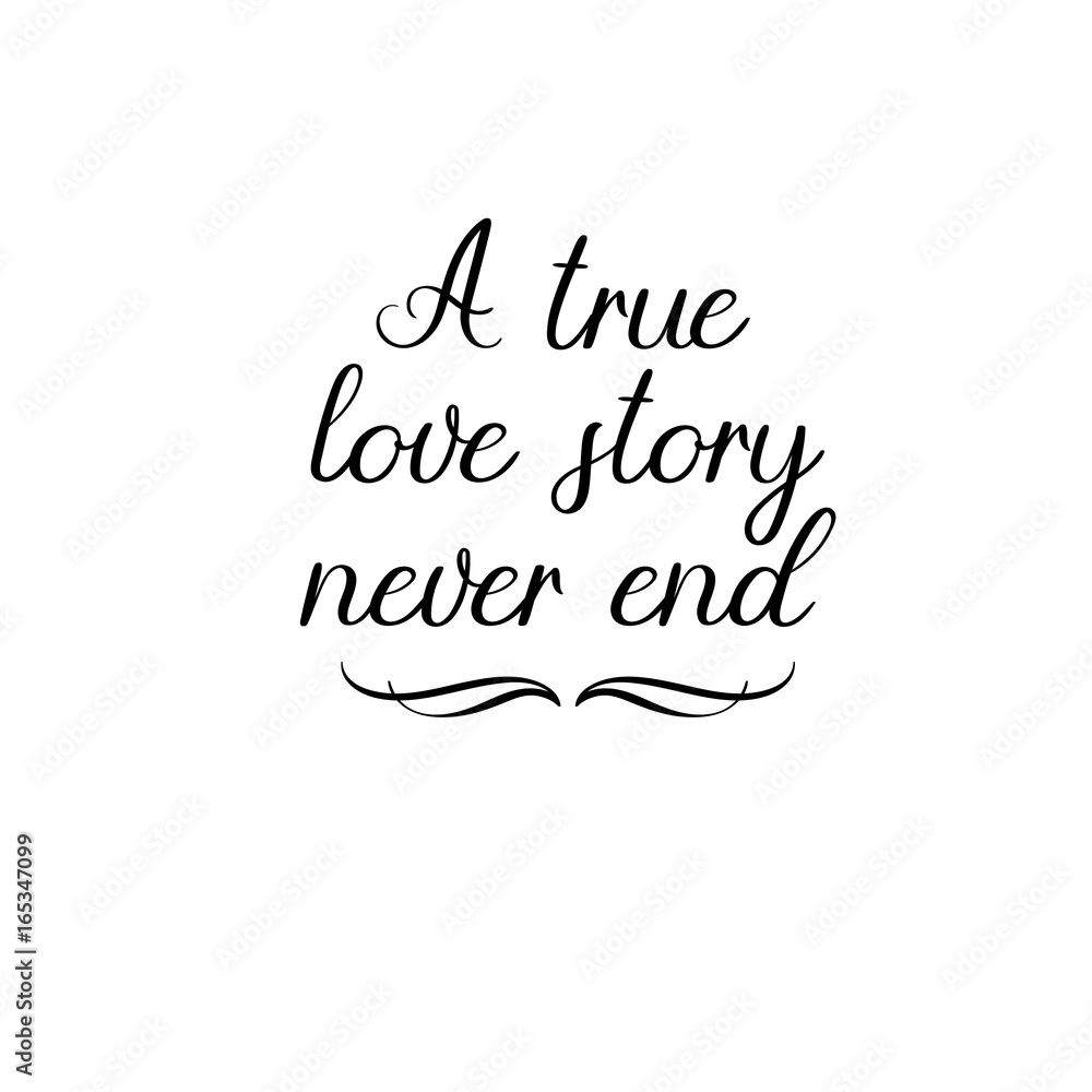A true love story never end handwritten text. Calligraphy inscription for greeting cards, wedding invitations. Vector brush calligraphy. Wedding phrase. Hand lettering. Isolated on white background.