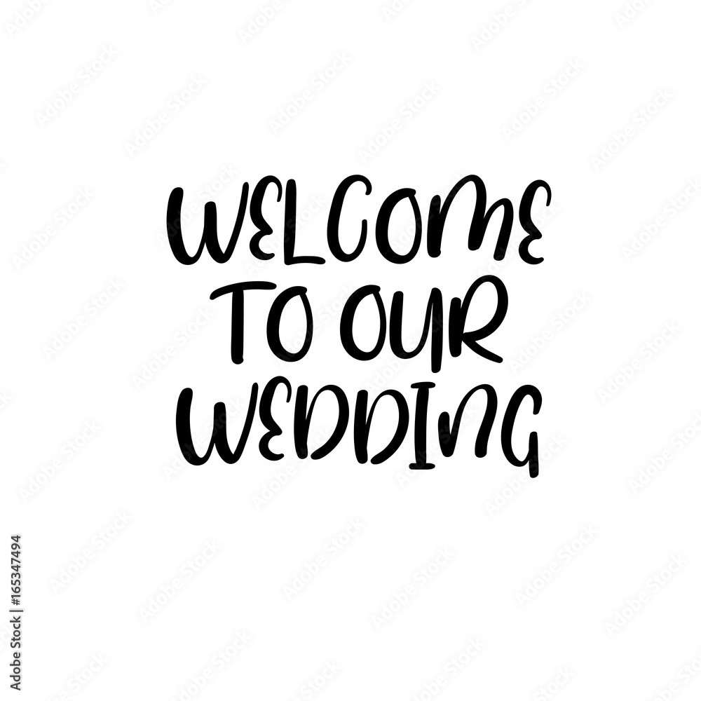 Welcome to our wedding handwritten text. Calligraphy inscription for greeting cards, wedding invitations. Vector brush calligraphy. Wedding phrase. Hand lettering. Isolated on white background.