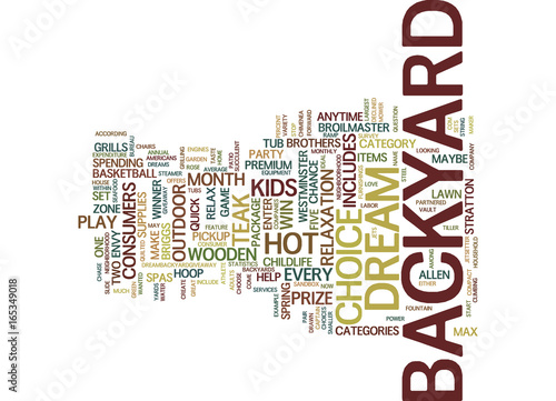 EVERY MONTH A CHANCE TO WIN A DREAM BACKYARD Text Background Word Cloud Concept
