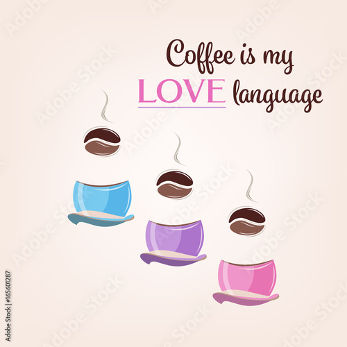 Three cups of coffee vector illustration with beans. Colorful coffee cups. Love language sign.