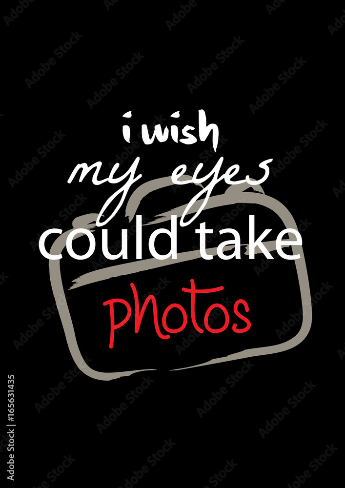 I wish my eyes could take photos , t-shirt quote lettering. Calligraphy inspiration graphic design typography element. 