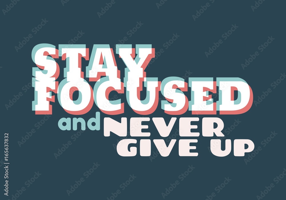 Stay focused and never give up inspirational inscription. Greeting card with calligraphy. Typography for invitation, banner, poster or clothing design. Vector quote. Stay focused and never give up inspirational inscription. Greeting card with calligraphy. Typography for invitation, banner, poster or clothing design. Vector quote.