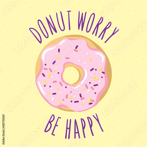 Glazed donut with an inscription-pun Donut worry be happy. Vector illustration is suitable for postcard cards, posters, menus, prints for clothes.