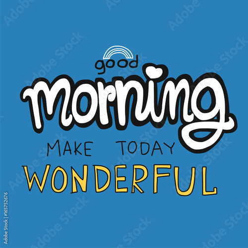 Good morning make today beautiful word vector illustration on blue background