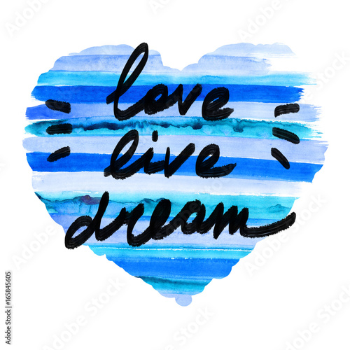 Love, live, dream quote calligraphy. Hand-drawn lettering, striped watercolor heart shape background.