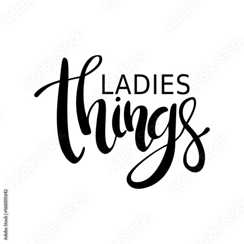 Ladies things. Ink inscription by hand. Modern brush calligraphy. Handwritten phrase. Inspiration graphic design element is the typography. Cute simple vector sign.
