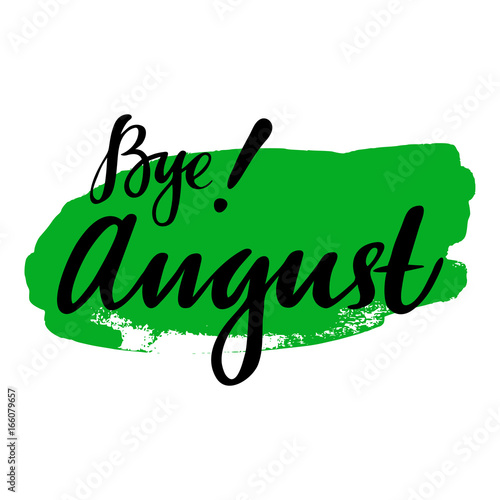 Card with phrase Bye August with a spot on the background. Vector isolated illustration: brush calligraphy, hand lettering. Inspirational typography poster. For calendar, postcard, label and decor.