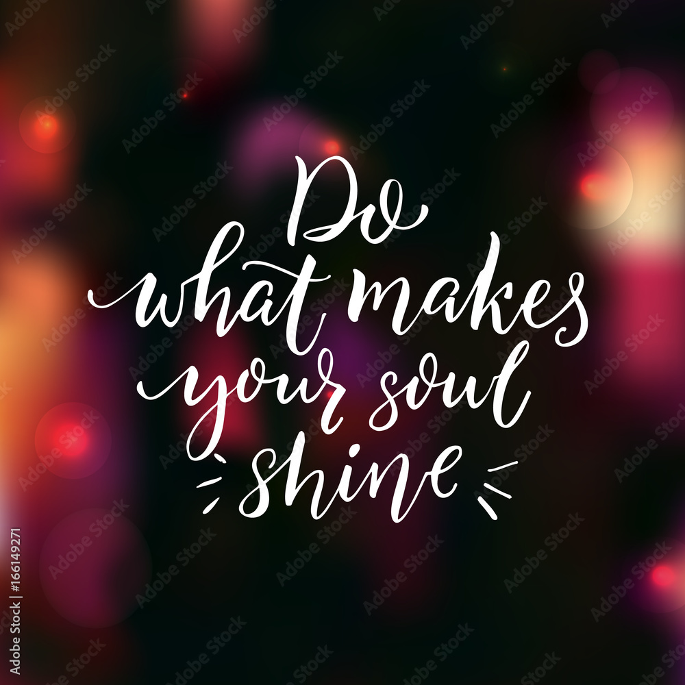 Do what makes your soul shine. Positive inspiration quote. Brush typography on dark background with pink bokeh. Motivational poster and greeting card vector design.
