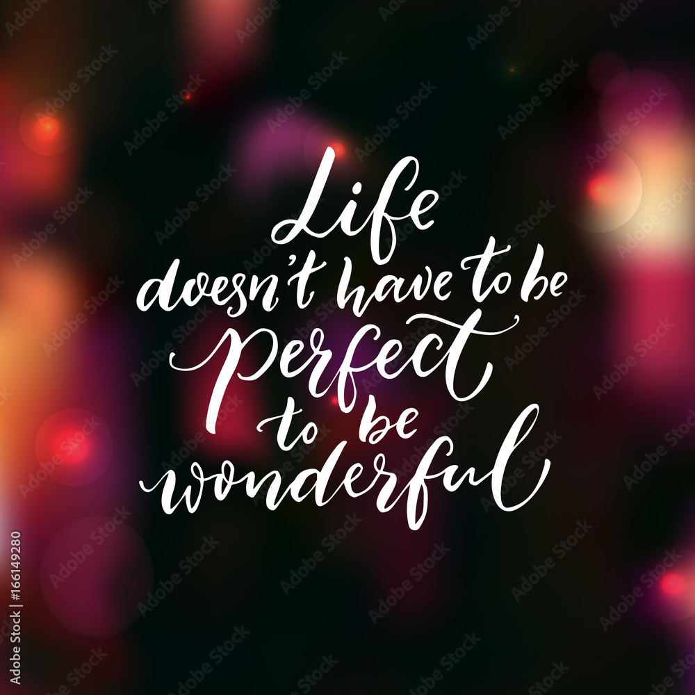 Life doesn't have to be perfect to be wonderful. Inspirational quote, brush lettering on dark background with pink bokeh.