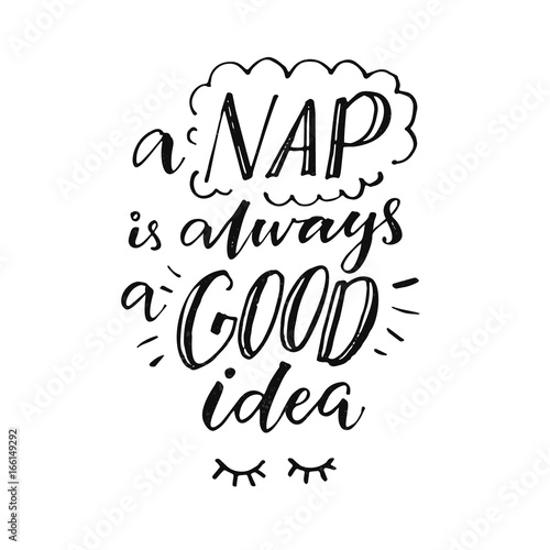 A nap is always a good idea. Funny inspiration quote about sleepy mood. Morning poster with handmade lettering.