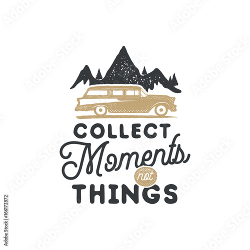Vintage hand drawn camping badge and emblem. Hiking label. Outdoor adventure inspirational logo. Typography retro style. Motivational quote - collect moments for prints, t shirts. Stock vector.