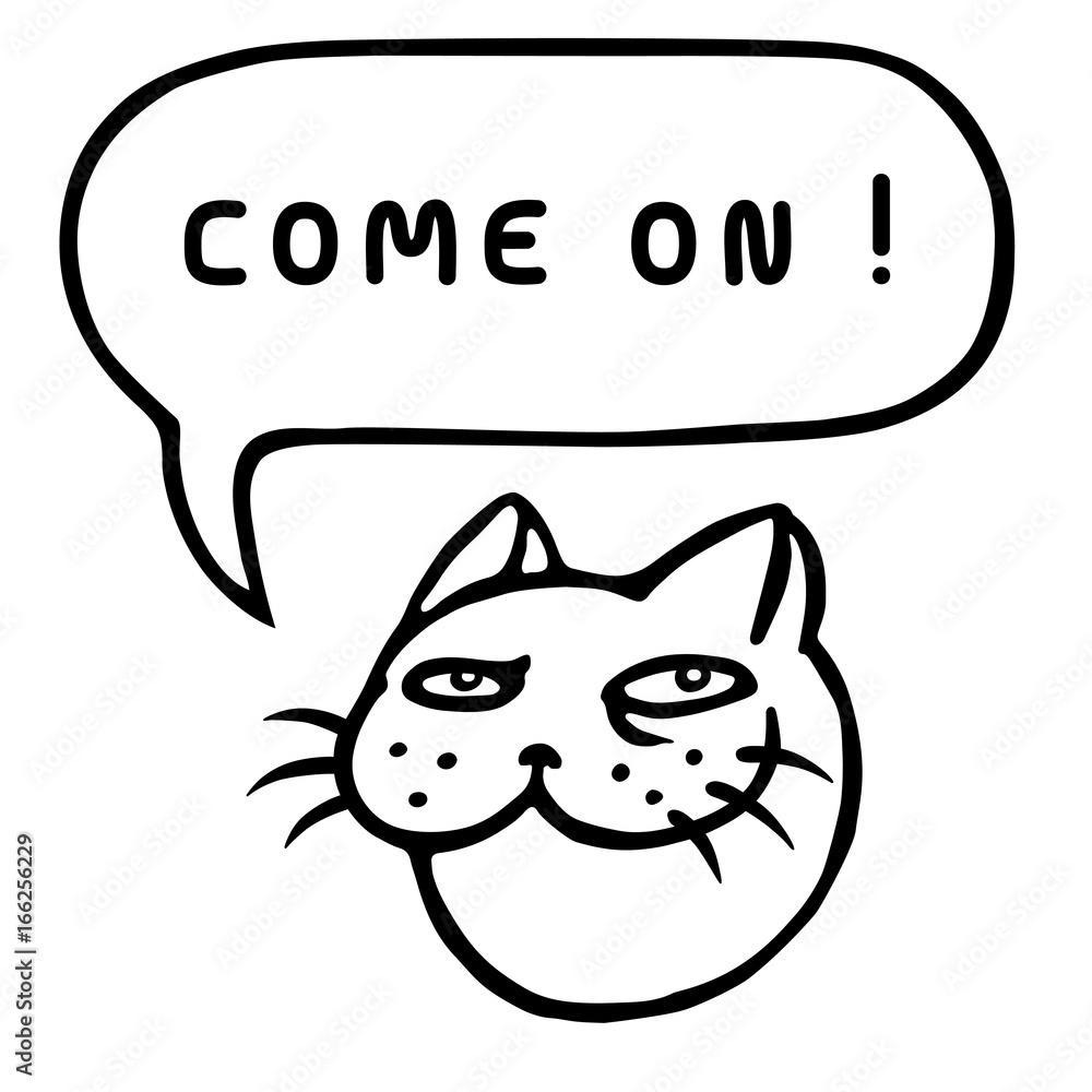 Fototapeta premium Come On! Cartoon cat head. Speech bubble. Vector illustration.