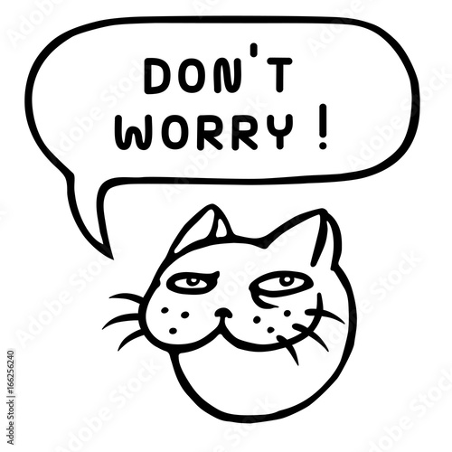 Don't worry! Cartoon cat head. Speech bubble. Vector illustration.
