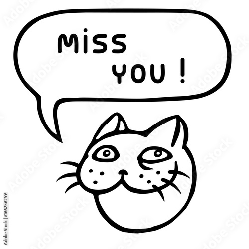Miss you! Cartoon cat head. Speech bubble. Vector illustration.