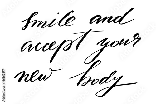 Smile and accept your new body. Handwritten black text isolated on white background, vector. Each word is on the separate layer