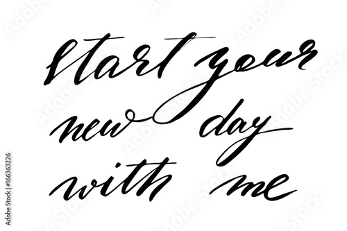 Start your new day with me. Handwritten black text isolated on white background, vector. Each word is on the separate layer