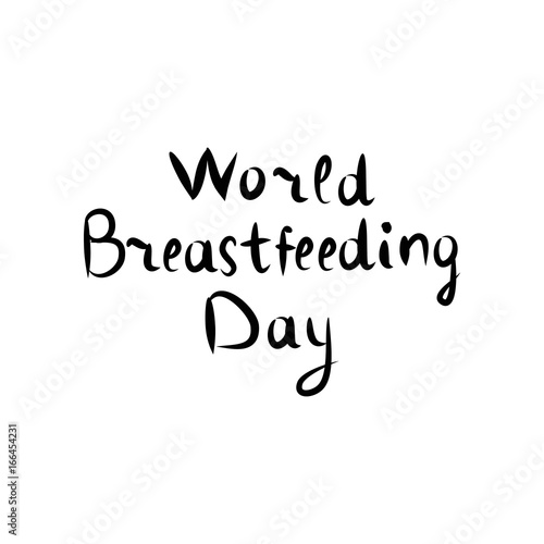 Inscription Lettering Hand Drawing World Day Breastfeeding. Vector illustration on isolated background