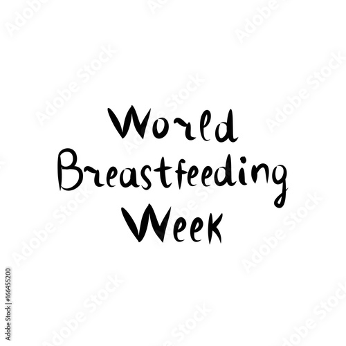 Inscription Lettering Hand Drawing World Breastfeeding Week. Vector illustration on isolated background