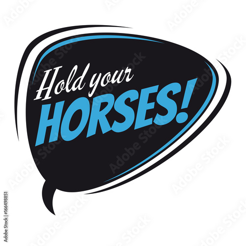 hold your horses retro speech balloon
