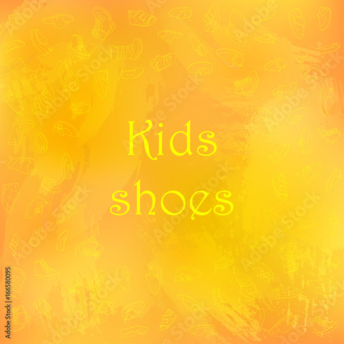 Kids shoes, set, collection of fashion footwear, poster with place for text. Baby, girl, boy, child, childhood. Vector design isolated illustration. Yellow outlines, orange watercolor background.