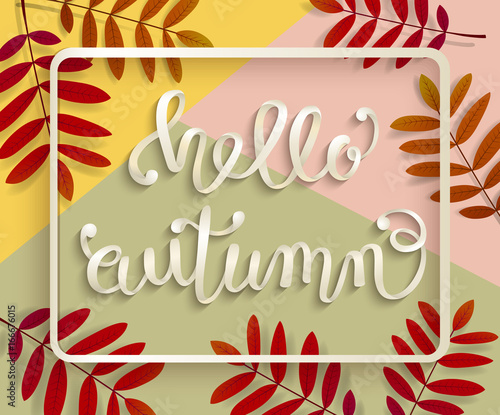 Hello, Autumn. A voluminous inscription in a frame with leaves of mountain ash. Hand lettering, calligraphy. Banner, poster. Vector illustration