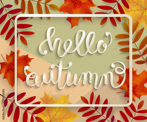 Hello, Autumn. A voluminous inscription in a frame with leaves of mountain ash and maple. Hand lettering, calligraphy. Banner, poster. Vector illustration