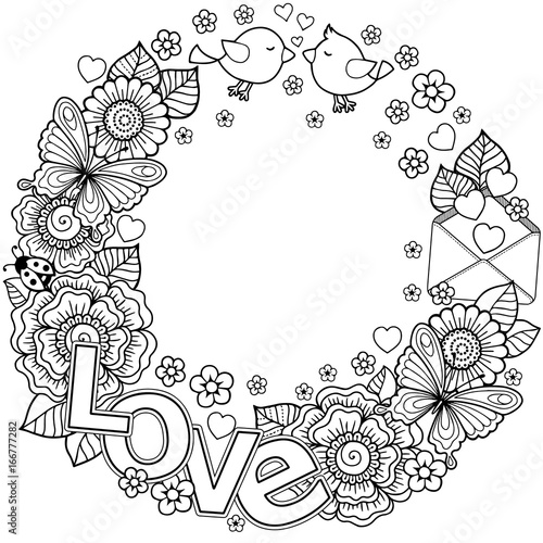 Coloring page for adult. Rounder frame made of flowers, butterflies, birds kissing and the word love. Ornamental Wreath design for Valentine's Day cards