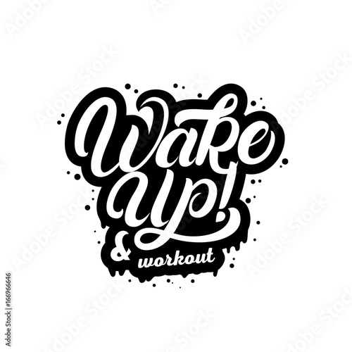 Wake up and workout hand written lettering quote.