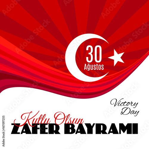 Turkey holiday Zafer Bayrami 30 Agustos Translation from Turkish: The Victory Day of 30 August. Vector banner or placard with abstract Turkey flag on background