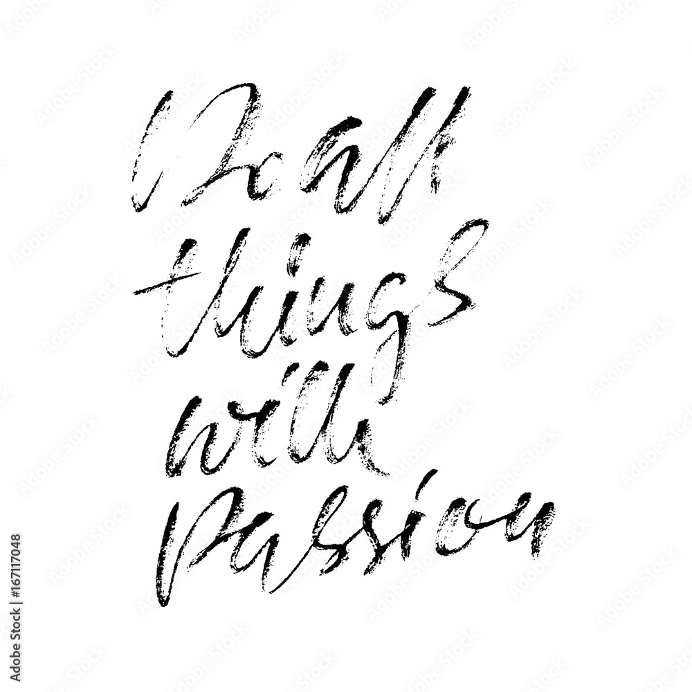 Do all things with passion. Calligraphy quote print. Vector illustration. Lettering motivation phrase. Do all with passion.