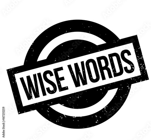 Wise Words rubber stamp. Grunge design with dust scratches. Effects can be easily removed for a clean, crisp look. Color is easily changed.
