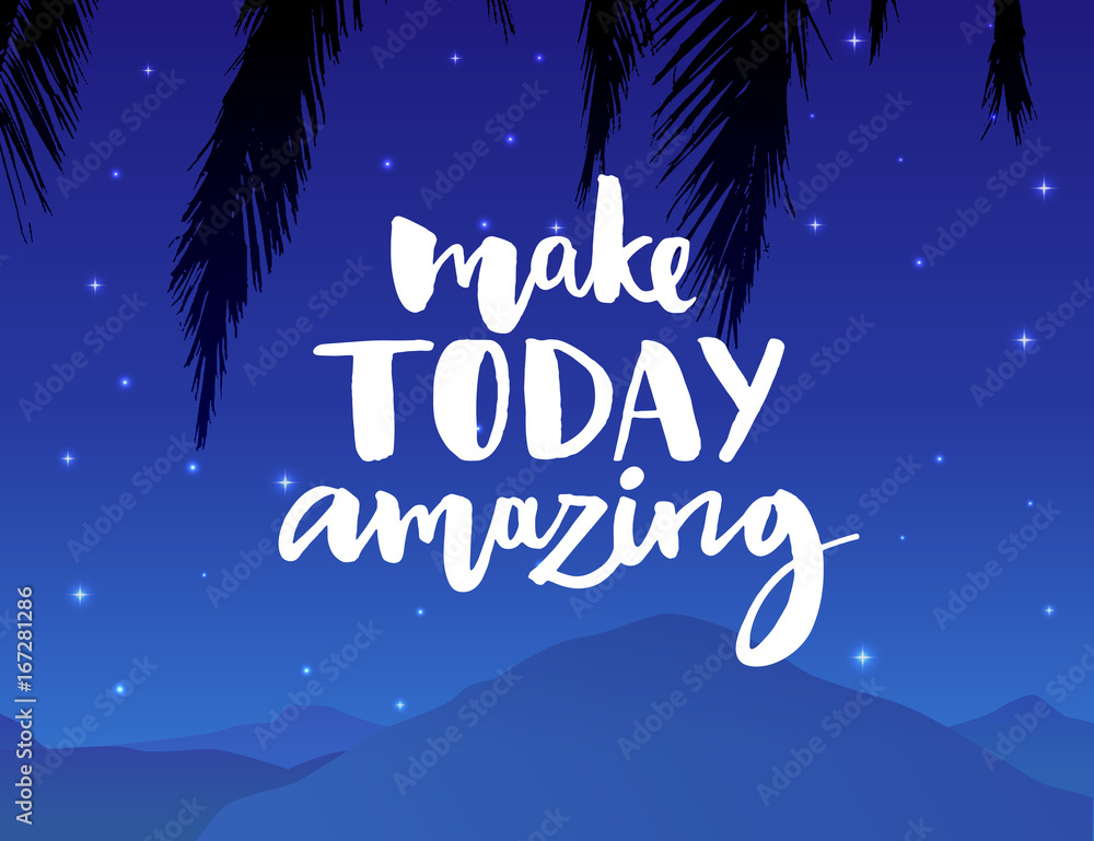Make today amazing. Inspirational quote handwritten with black ink and brush, custom lettering for posters, t-shirts and cards.