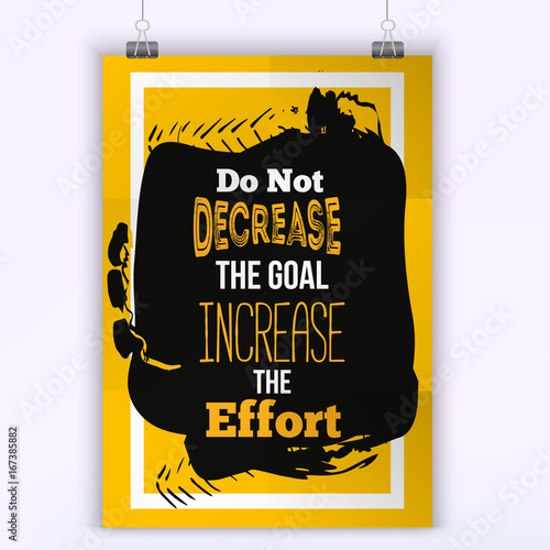 Do Not Decrease The Goal. Inspirational motivational quote about efforts. Poster design for wall