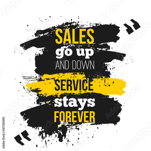 Sales go up and down. Inspirational motivational quote about customer service. Poster design for wall