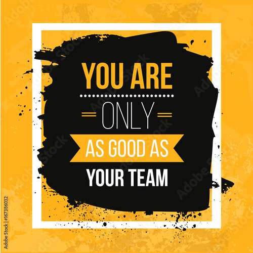 You are only as good as your team. Vector Typography Banner Design Concept On Grunge Background