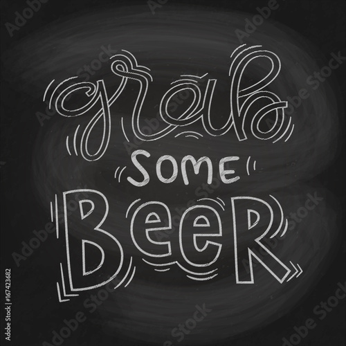 Grab some Beer chalkboard stylized hand drawn vector lettering illustration. Quote for poster, banner or label, typographic design.