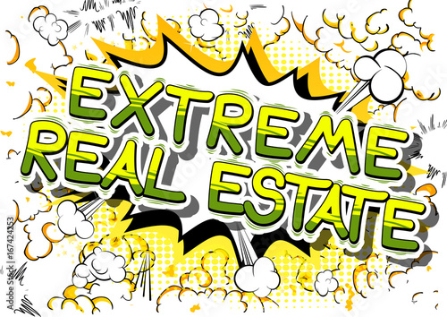 Extreme Real Estate - Comic book style phrase on abstract background.