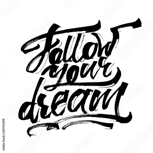 Follow Your Dream. Modern Calligraphy Hand Lettering for Serigraphy Print