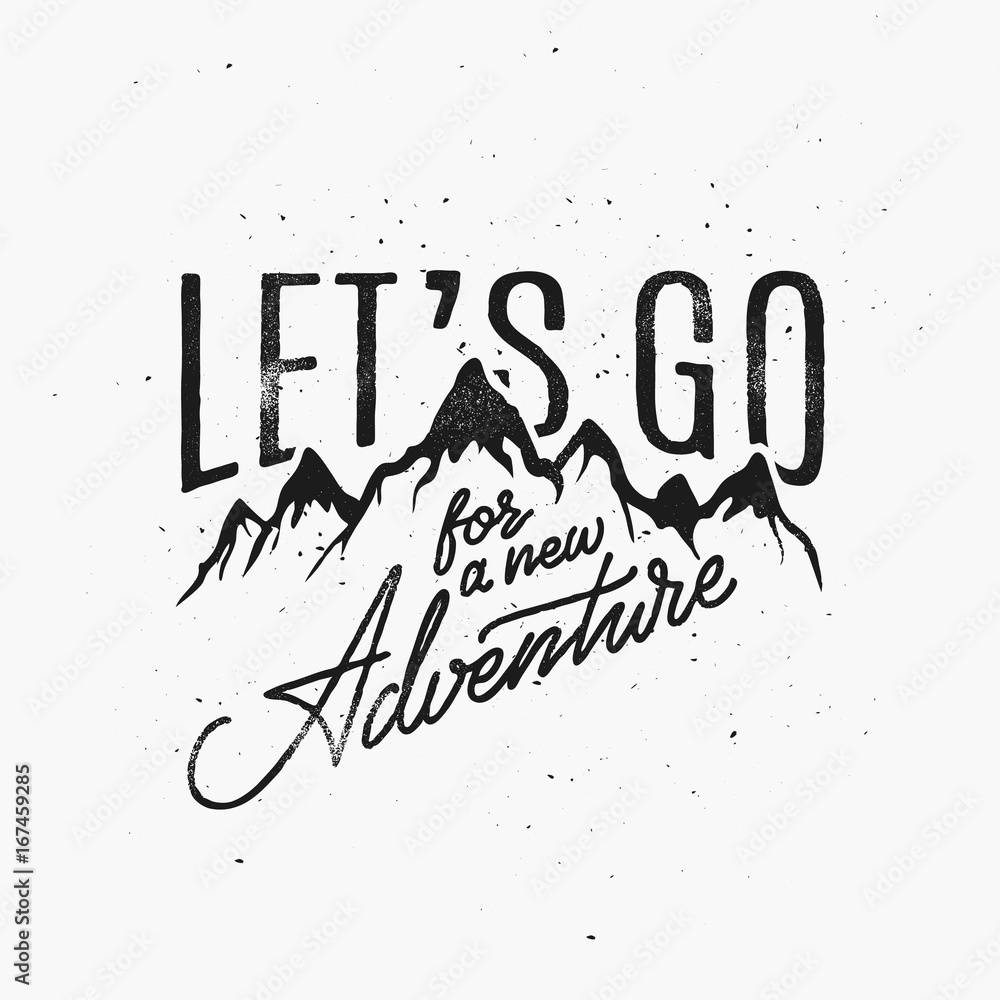 Vintage Style Hand Lettering. Motivational Quote with mountains Let's Go For A New Adventure. Template for your label, postcard, print, sticker, emblem, camp, apparel, sign, business or art works.