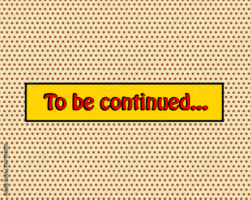 To be continued pop art comic book style frame text typography retro comics vector illustration