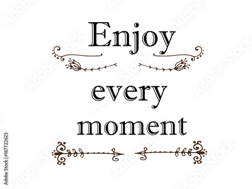 Enjoy every moment inspiration quotes lettering. Calligraphy graphic design sign element. 