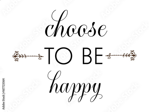 Choose to be happy inspiration quotes lettering. Calligraphy graphic design sign element.