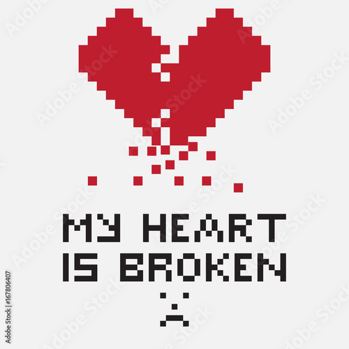 Illustration in the form of a pixelated broken heart with crumbling particles. The image is accompanied by the inscription My heart is broken. Can be used for printing or expressing feelings