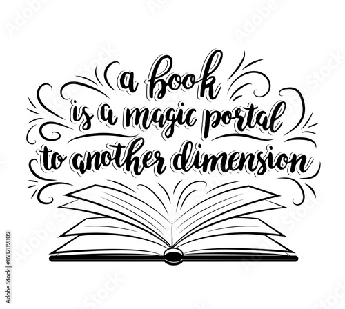 A book is a magic portal to another dimension. Vector  hand drawn lettering with phrase and book