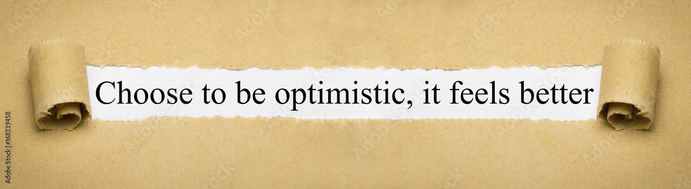 Choose to be optimistic, it feels better